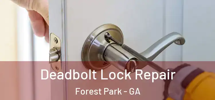 Deadbolt Lock Repair Forest Park - GA